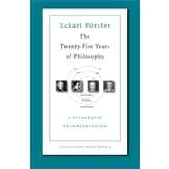 The Twenty-Five Years of Philosophy: A Systematic Reconstruc..., 9780674055162