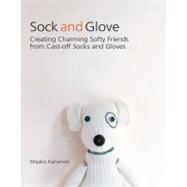 Sock and Glove : Creating Charming Softy Friends from Cast-o..., 9781557885166