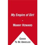 My Empire of Dirt : How One Man Turned His Big-City Backyard..., 9781416585169