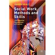 Social Work Methods and Skills : The Essential Foundations o..., 9780230575172