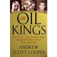 Oil Kings : How the U. S. , Iran, and Saudi Arabia Changed the Balance of Power in the Middle East,9781439155172 Oil Kings : How the U. S. , Iran, and Saudi Arabia Changed the Balance of Power in the Middle East,9781439155172
