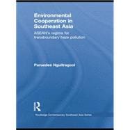Environmental Cooperation in Southeast Asia: ASEAN's Regime for Trans-boundary Haze Pollution,9781138785175 Environmental Cooperation in Southeast Asia: ASEAN's Regime for Trans-boundary Haze Pollution,9781138785175