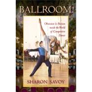 Ballroom!: Obsession and Passion Inside the World of Competi..., 9780813035178