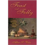 Feast and Folly : Cuisine, Intoxication, and the Poetics of ..., 9780791455180