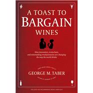 A Toast to Bargain Wines How Innovators, Iconoclasts, and Wi..., 9781439195185