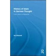 History of Islam in German Thought: From Leibniz to Nietzsch..., 9780415995191