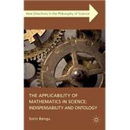 The Applicability of Mathematics in Science: Indispensabilit..., 9780230285200