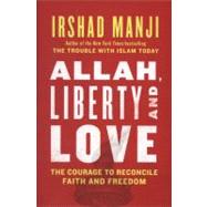 Allah, Liberty and Love : The Courage to Reconcile Faith and..., 9781451645200