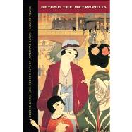 Beyond the Metropolis - Second Cities and Modern Life in Interwar Japan,9780520275201 Beyond the Metropolis - Second Cities and Modern Life in Interwar Japan,9780520275201