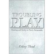 Troubling Play : Meaning and Entity in Plato's Parmenides, 9780791465202