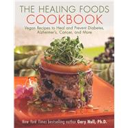 The Healing Foods Cookbook: Vegan Recipes to Heal and 