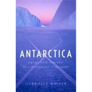 Antarctica : An Intimate Portrait of a Mysterious Continent, 9780151015207