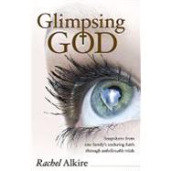 Glimpsing God : Snapshots from one family's enduring faith t..., 9781935265207
