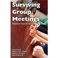 Surviving Group Meetings : Practical Tools for Working in 