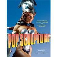 Pop Sculpture : How to Create Action Figures and Collectible..., 9780823095223