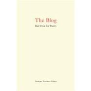 The Blog: Bad Time for Poetry, August 24, 2007 - May 25, 200..., 9780979975226