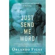 Just Send Me Word A True Story of Love and Survival in the G..., 9780805095227