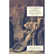 What's Wrong with Benevolence : Happiness, Private Property,..., 9781594035234