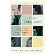 If You Knew Suzy : A Mother, a Daughter, a Reporter's Notebo..., 9780061735240