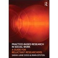 Practice-Based Research in Social Work : A Guide for Relucta..., 9780415565240