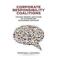 Corporate Responsibility Coalitions: The Past, Present, and Future of Alliances for Sustainable Capitalism,9780804785242 Corporate Responsibility Coalitions: The Past, Present, and Future of Alliances for Sustainable Capitalism,9780804785242