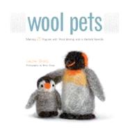 Wool Pets : Making 20 Figures with Wool Roving and a Barbed ..., 9781589235250