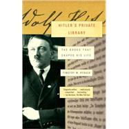 Hitler's Private Library : The Books That Shaped His Life, 9780307455260