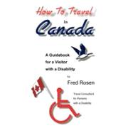 How to Travel in Canada : A Guidebook for a Visitor with a D..., 9781888725261