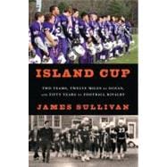Island Cup : Two Teams, Twelve Miles of Ocean, and Fifty Yea..., 9781608195275