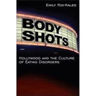Body Shots : Hollywood and the Culture of Eating Disorders, 9781438435282