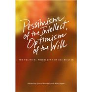 Pessimism of the Intellect, Optimism of the Will : The Polit..., 9781552385302