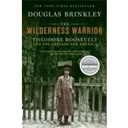 Wilderness Warrior : Theodore Roosevelt and the Crusade for ..., 9780060565312