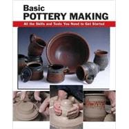 Basic Pottery Making : All the Skills and Tools You Need to ..., 9780811735315