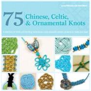 75 Chinese, Celtic, and Ornamental Knots for Jewelry; A Dire..., 9780312675318