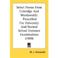 Select Poems from Coleridge and Wordsworth : Prescribed for ..., 9780548695319