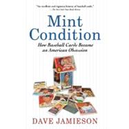 Mint Condition : How Baseball Cards Became an American Obses..., 9780802145321