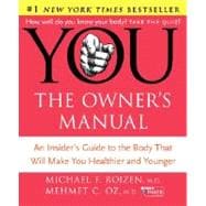 You: the Owner's Manual: An Insider's Guide to the Body That