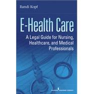 E-health Care: A Legal Guide for Nursing, Healthcare, and Me..., 9780826105325