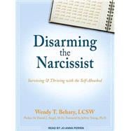Disarming the Narcissist: Surviving & Thriving With the Self..., 9781452635330