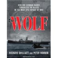 The Wolf: How One German Raider Terrorized The Allies in the Most Epic Voyage of WWI,9781400115334 The Wolf: How One German Raider Terrorized The Allies in the Most Epic Voyage of WWI,9781400115334