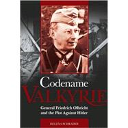 Codename 'Valkyrie' : General Friedrich Olbricht and the Plo..., 9781844255337