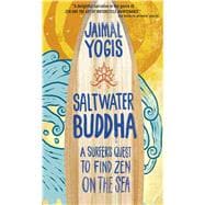Saltwater Buddha : A Surfer's Quest to Find Zen on the Sea, 9780861715350