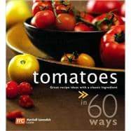 Tomatoes in 60 Ways: Great Recipe Ideas With a Classic Ingre..., 9789812615350