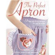 The Perfect Apron: 35 Fun and Flirty Designs for You to Make, 9781906525354