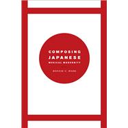 Composing Japanese Musical Modernity,9780226085357 Composing Japanese Musical Modernity,9780226085357