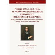 Pierre Bayle (1647-1706), le Philosophe de Rotterdam : Philo..., 9789004165366