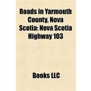 Roads in Yarmouth County, Nova Scoti : Nova Scotia Highway 1..., 9781156195369