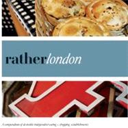 Rather London : A Compendium of Desirable Independent Eating..., 9780984425372