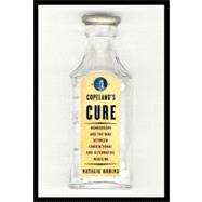Copeland's Cure: Homeopathy and the War Between Conventional..., 9780307555373