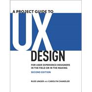 Project Guide to UX Design, A: For user experience designers..., 9780321815385